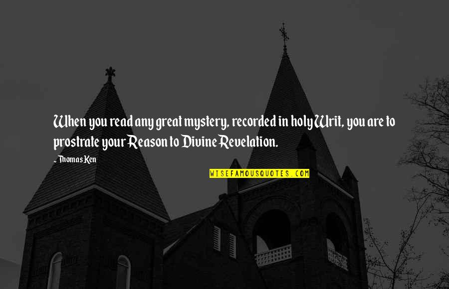 Incomparabile Impareggiabile Quotes By Thomas Ken: When you read any great mystery, recorded in Incomparabile Impareggiabile Quotes By Thomas Ken: When you read any great mystery, recorded in
