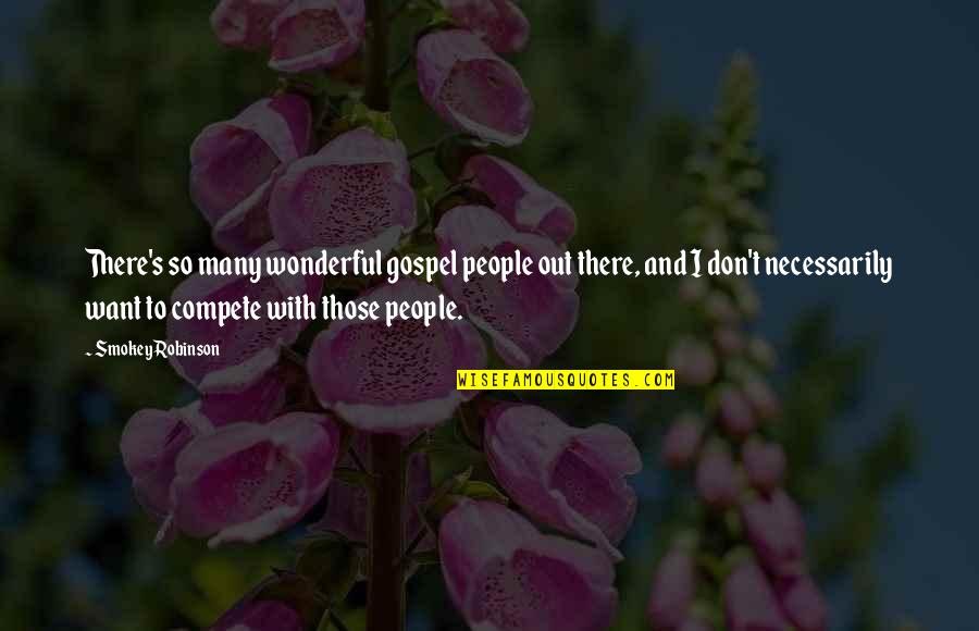 Incomparable Person Quotes By Smokey Robinson: There's so many wonderful gospel people out there,