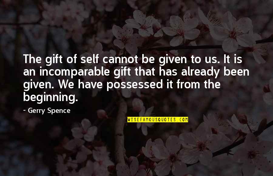 Incomparable Quotes By Gerry Spence: The gift of self cannot be given to