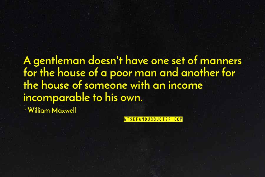 Incomparable Quotes By William Maxwell: A gentleman doesn't have one set of manners