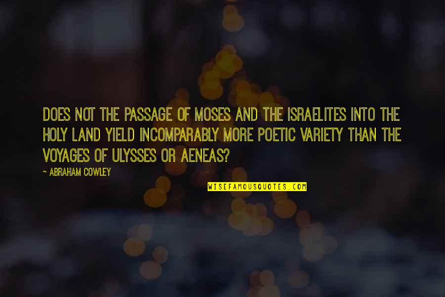 Incomparably Quotes By Abraham Cowley: Does not the passage of Moses and the
