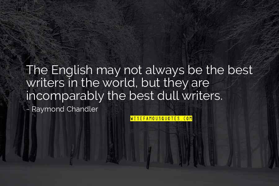 Incomparably Quotes By Raymond Chandler: The English may not always be the best