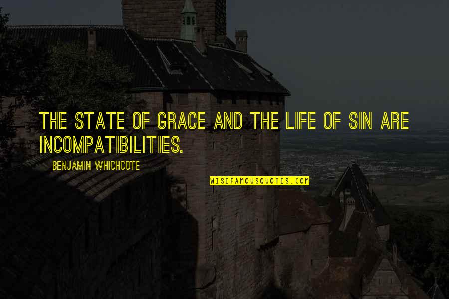 Incompatibilities Quotes By Benjamin Whichcote: The State of Grace and the Life of