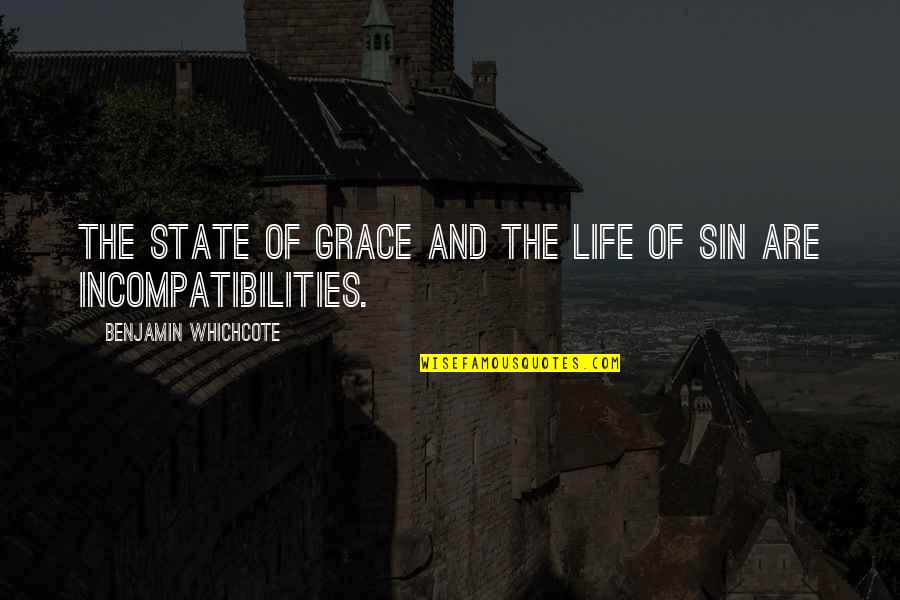Incompatibility Quotes By Benjamin Whichcote: The State of Grace and the Life of