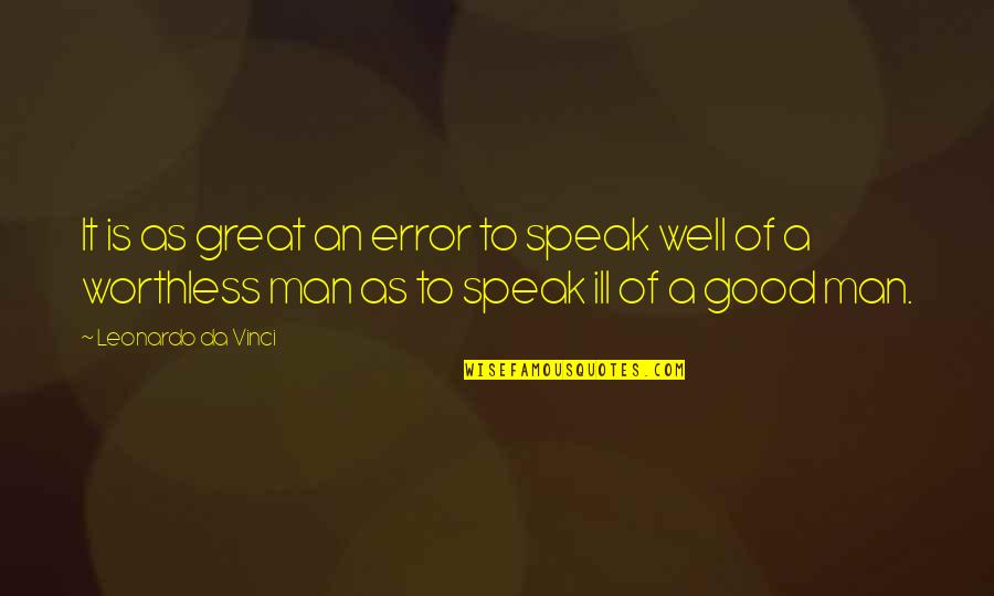 Incompetence At Work Quotes By Leonardo Da Vinci: It is as great an error to speak