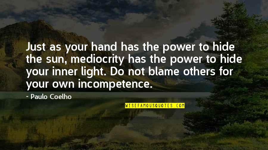 Incompetence Of Others Quotes By Paulo Coelho: Just as your hand has the power to