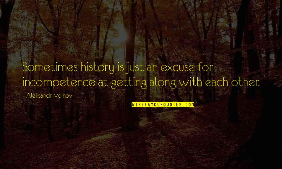 Incompetence Quotes By Aleksandr Voinov: Sometimes history is just an excuse for incompetence