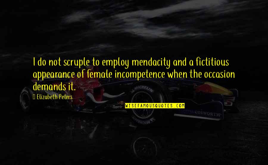 Incompetence Quotes By Elizabeth Peters: I do not scruple to employ mendacity and