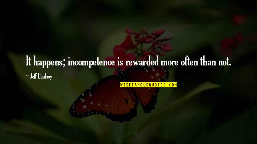Incompetence Quotes By Jeff Lindsay: It happens; incompetence is rewarded more often than