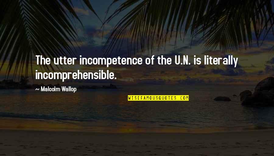 Incompetence Quotes By Malcolm Wallop: The utter incompetence of the U.N. is literally