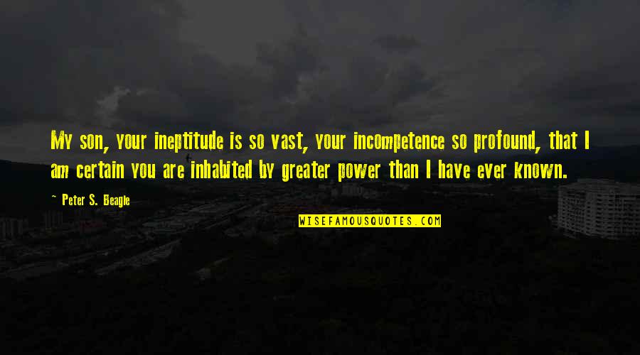 Incompetence Quotes By Peter S. Beagle: My son, your ineptitude is so vast, your