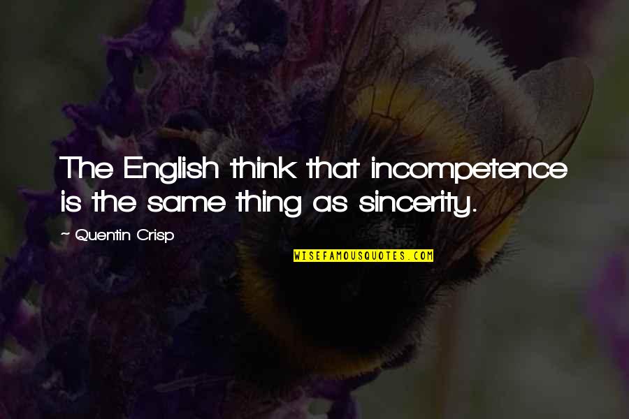 Incompetence Quotes By Quentin Crisp: The English think that incompetence is the same