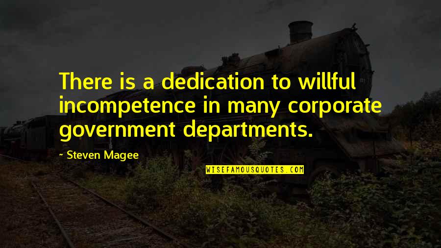 Incompetence Quotes By Steven Magee: There is a dedication to willful incompetence in