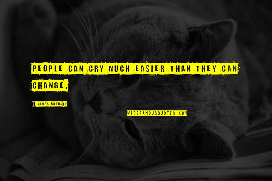 Incompetencia Definicion Quotes By James Baldwin: People can cry much easier than they can Incompetencia Definicion Quotes By James Baldwin: People can cry much easier than they can