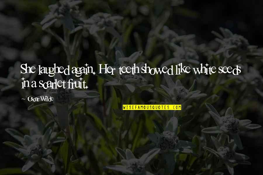 Incompetencies Quotes By Oscar Wilde: She laughed again. Her teeth showed like white