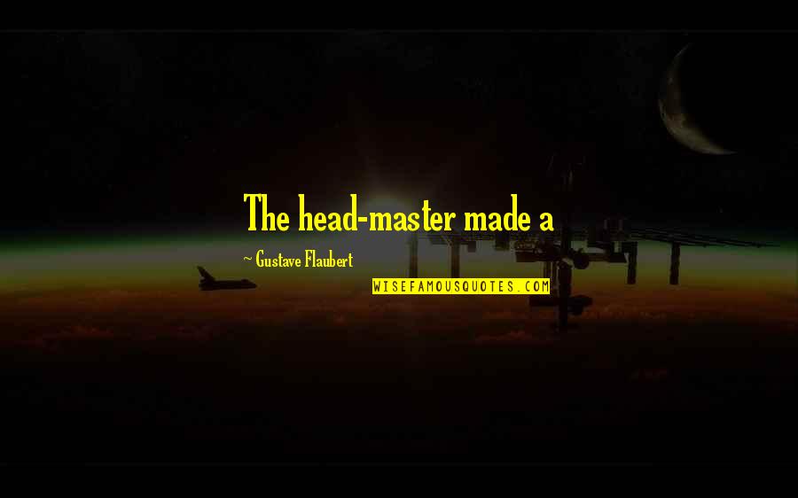 Incompetent Coworker Quotes By Gustave Flaubert: The head-master made a