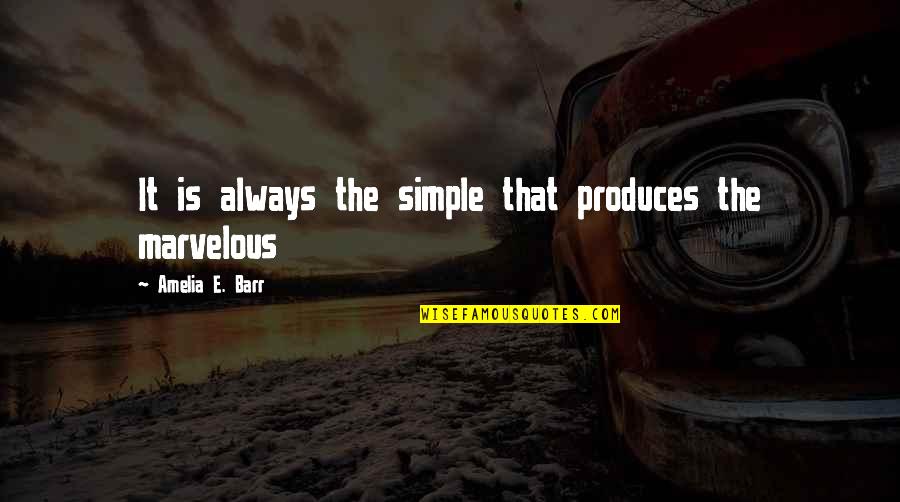 Incompetent Leadership Quotes By Amelia E. Barr: It is always the simple that produces the