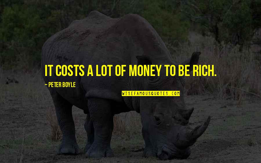 Incompetent Minions Quotes By Peter Boyle: It costs a lot of money to be Incompetent Minions Quotes By Peter Boyle: It costs a lot of money to be
