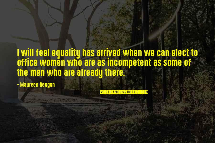 Incompetent Quotes By Maureen Reagan: I will feel equality has arrived when we