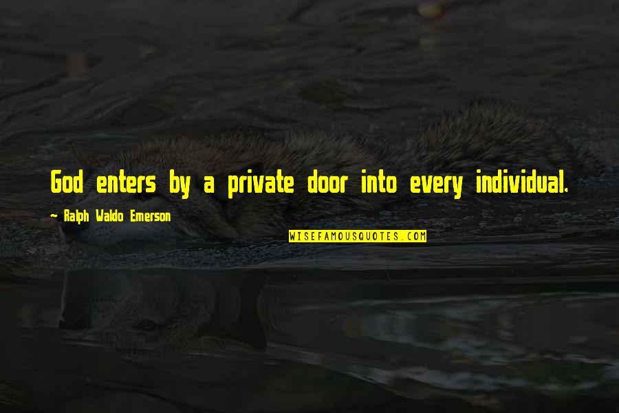 Incompetente Leerkracht Quotes By Ralph Waldo Emerson: God enters by a private door into every