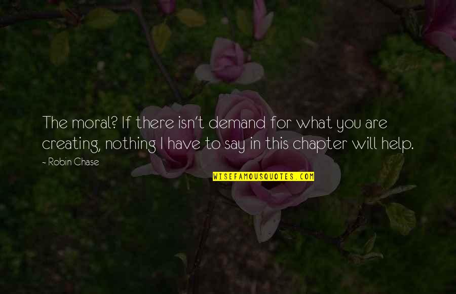 Incompetente Sinonimo Quotes By Robin Chase: The moral? If there isn't demand for what Incompetente Sinonimo Quotes By Robin Chase: The moral? If there isn't demand for what