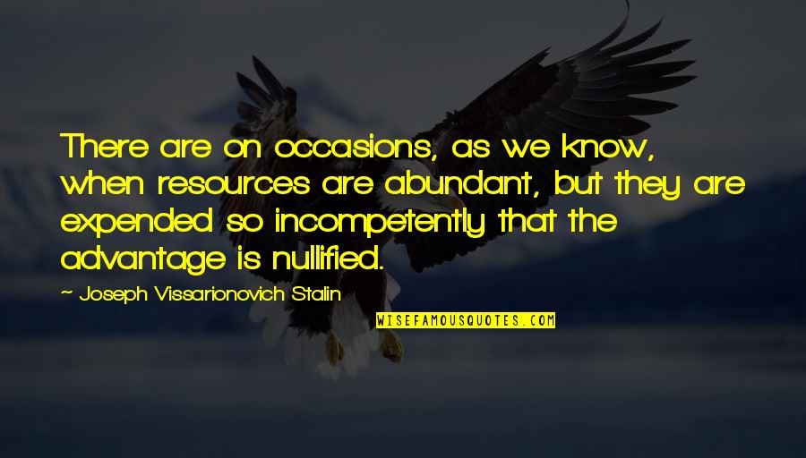 Incompetently Quotes By Joseph Vissarionovich Stalin: There are on occasions, as we know, when