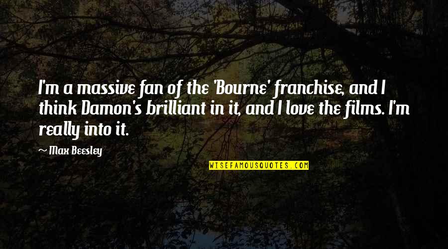 Incomplete Friendship Quotes By Max Beesley: I'm a massive fan of the 'Bourne' franchise,