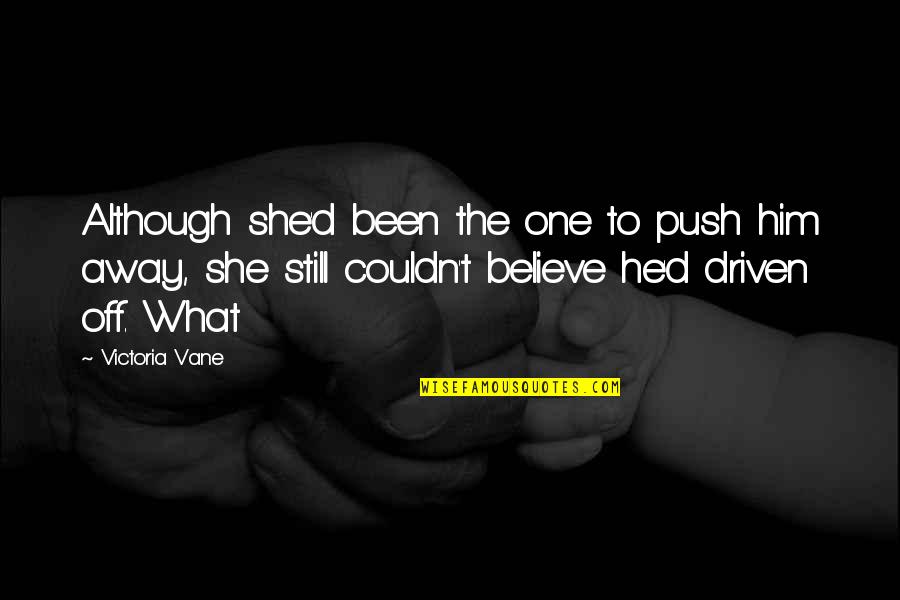Incomplete Love Story Quotes By Victoria Vane: Although she'd been the one to push him