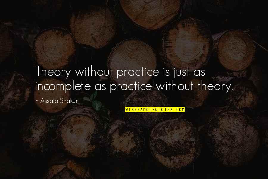 Incomplete Quotes By Assata Shakur: Theory without practice is just as incomplete as
