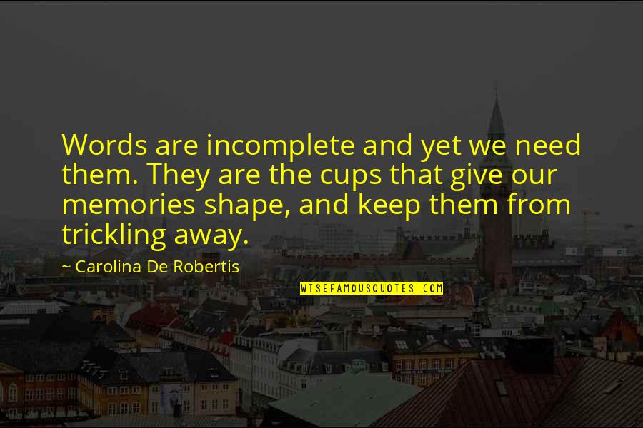 Incomplete Quotes By Carolina De Robertis: Words are incomplete and yet we need them.