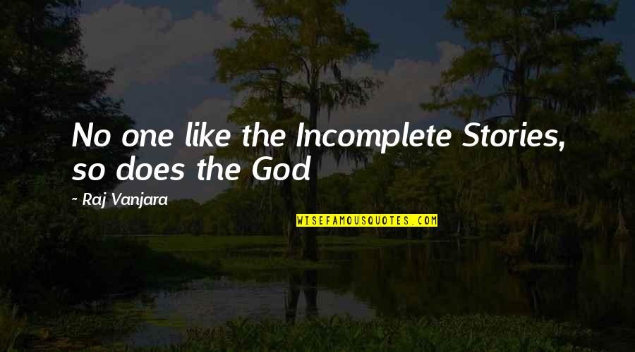 Incomplete Quotes By Raj Vanjara: No one like the Incomplete Stories, so does