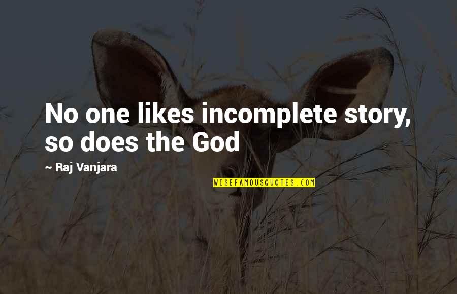 Incomplete Quotes By Raj Vanjara: No one likes incomplete story, so does the