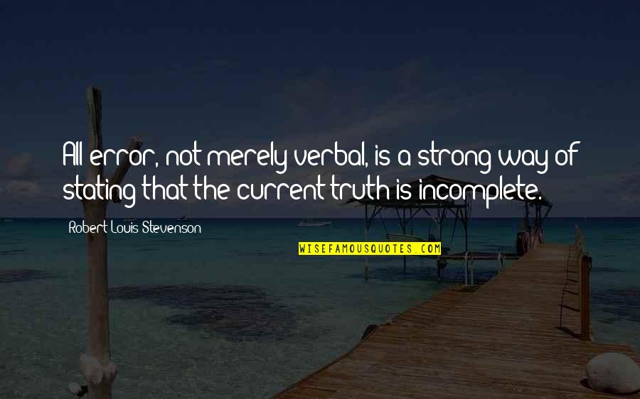 Incomplete Quotes By Robert Louis Stevenson: All error, not merely verbal, is a strong