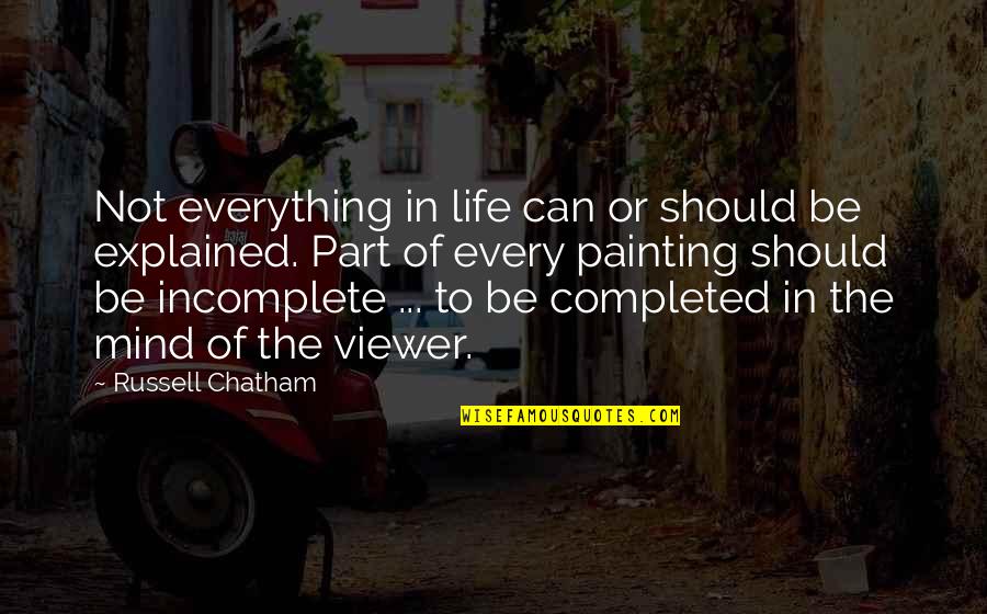 Incomplete Quotes By Russell Chatham: Not everything in life can or should be