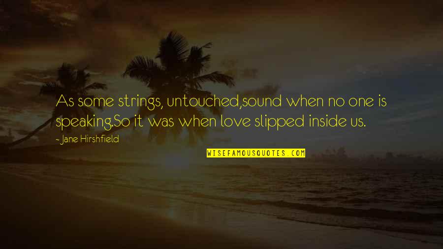 Incomplete Smile Quotes By Jane Hirshfield: As some strings, untouched,sound when no one is