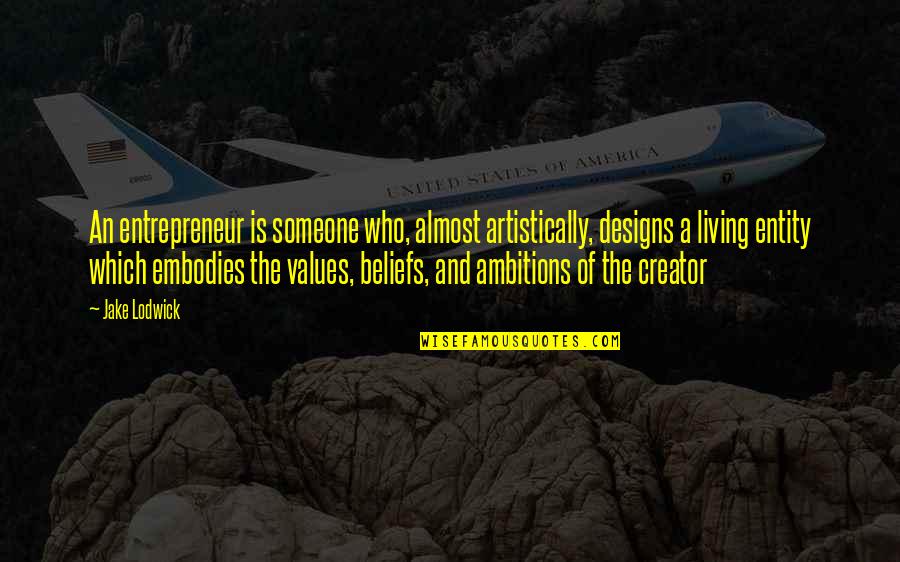 Incompleted House Quotes By Jake Lodwick: An entrepreneur is someone who, almost artistically, designs Incompleted House Quotes By Jake Lodwick: An entrepreneur is someone who, almost artistically, designs