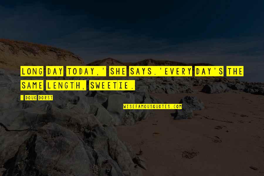 Incompleteness Love Quotes By Doug Dorst: Long day today,' she says.'Every day's the same