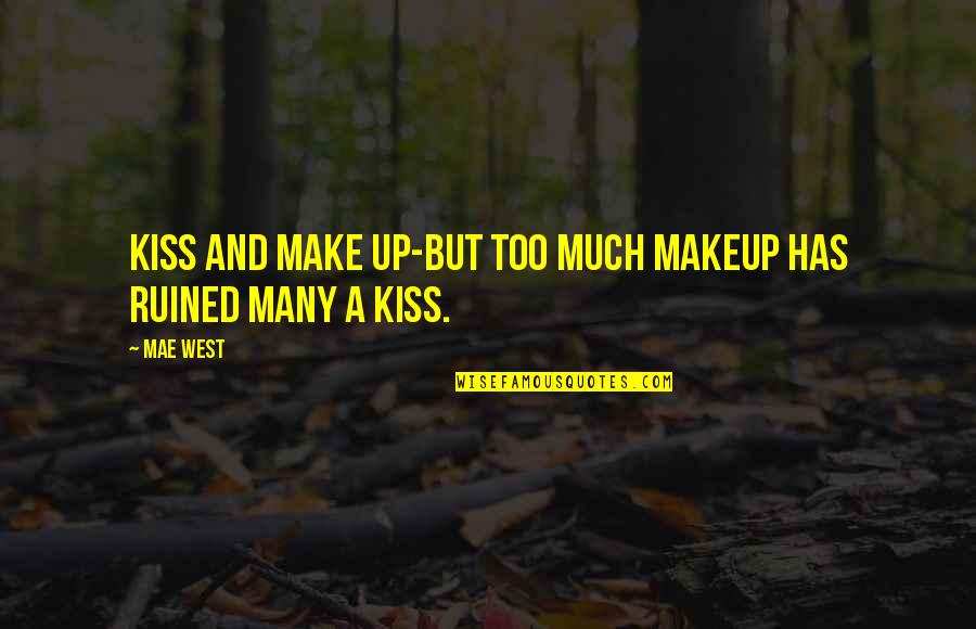 Incompleteness Love Quotes By Mae West: Kiss and make up-but too much makeup has