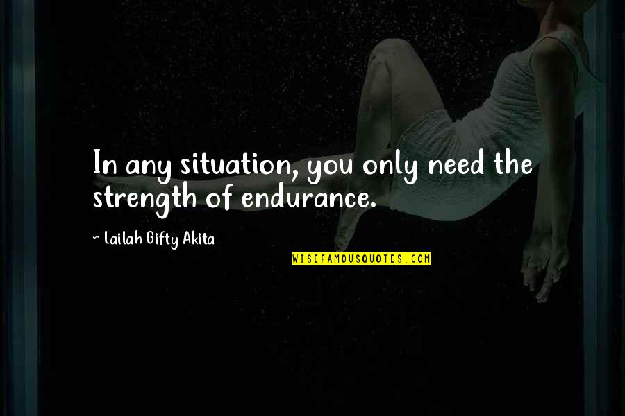 Incompleteness Thesaurus Quotes By Lailah Gifty Akita: In any situation, you only need the strength Incompleteness Thesaurus Quotes By Lailah Gifty Akita: In any situation, you only need the strength
