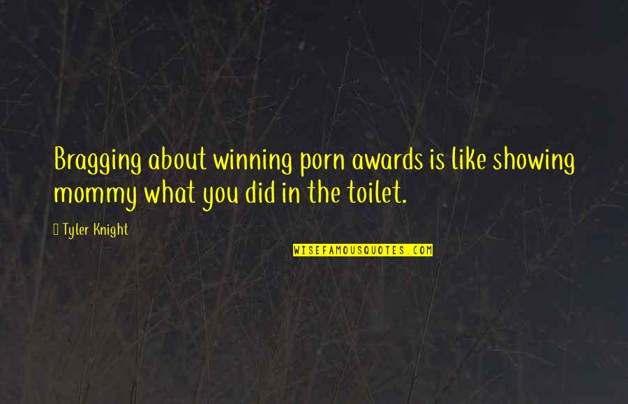 Incompleteness Thesaurus Quotes By Tyler Knight: Bragging about winning porn awards is like showing