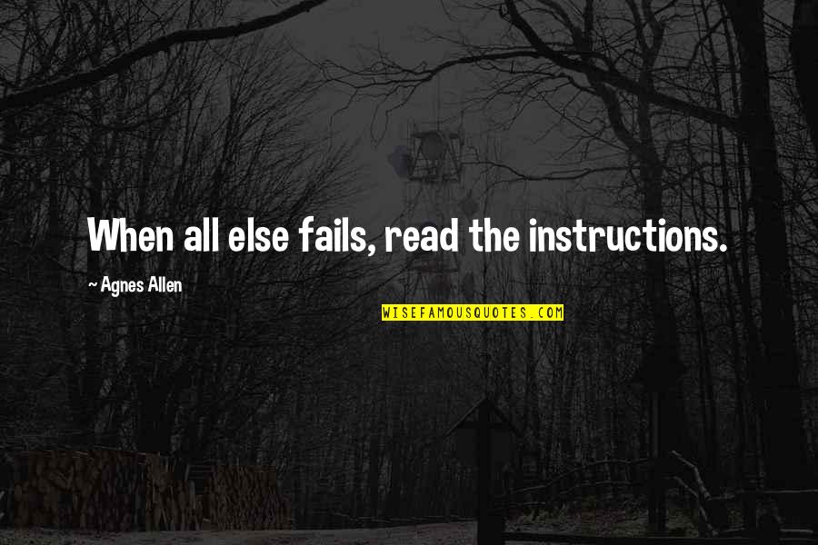 Incompletes Uc Quotes By Agnes Allen: When all else fails, read the instructions.