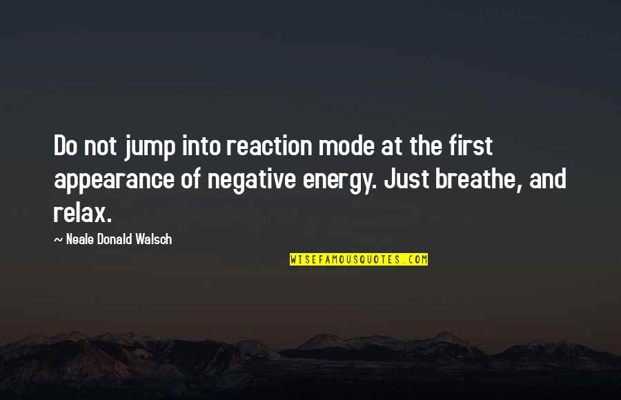 Incompletes Uc Quotes By Neale Donald Walsch: Do not jump into reaction mode at the