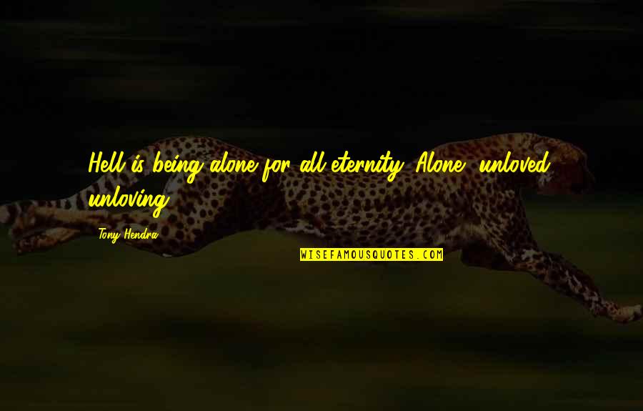 Incomplex Quotes By Tony Hendra: Hell is being alone for all eternity. Alone,