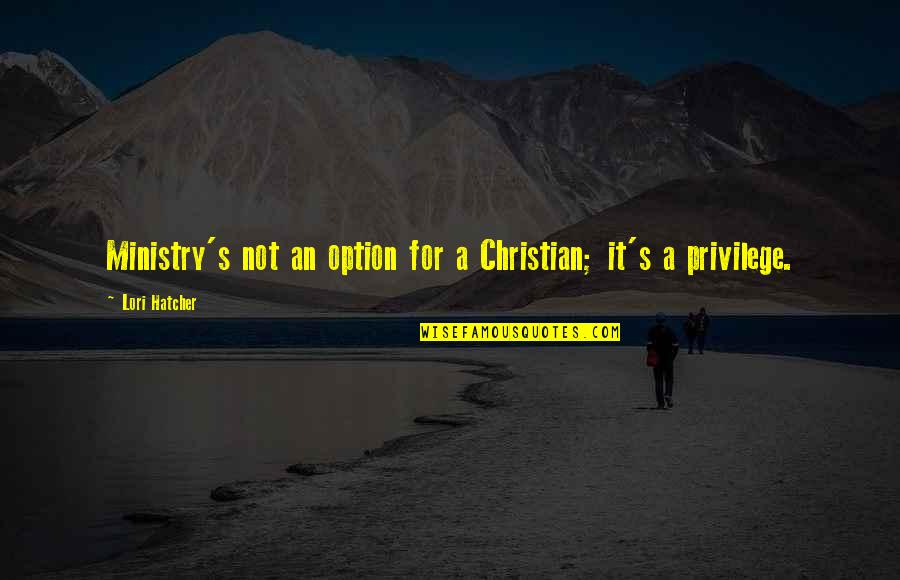 Incomprehensibleness Quotes By Lori Hatcher: Ministry's not an option for a Christian; it's