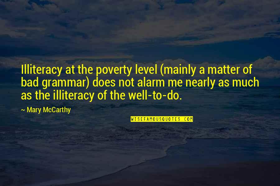 Incomprehensive Vs Uncomprehensive Quotes By Mary McCarthy: Illiteracy at the poverty level (mainly a matter