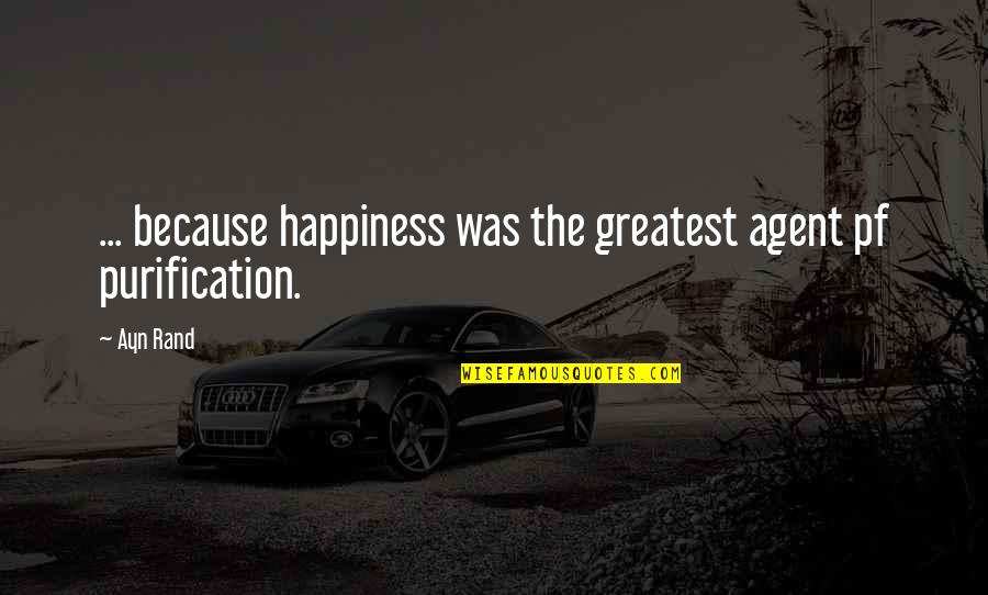 Incomprising Quotes By Ayn Rand: ... because happiness was the greatest agent pf