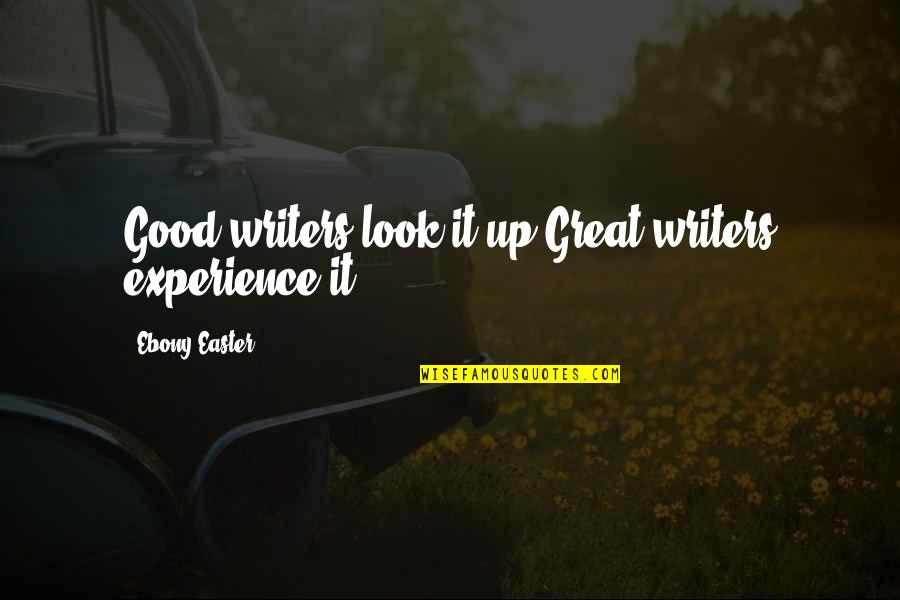 Incomunicacion Quotes By Ebony Easter: Good writers look it up.Great writers experience it. Incomunicacion Quotes By Ebony Easter: Good writers look it up.Great writers experience it.