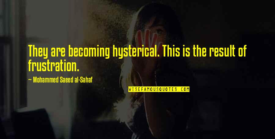 Inconceivable Gif Quotes By Mohammed Saeed Al-Sahaf: They are becoming hysterical. This is the result Inconceivable Gif Quotes By Mohammed Saeed Al-Sahaf: They are becoming hysterical. This is the result