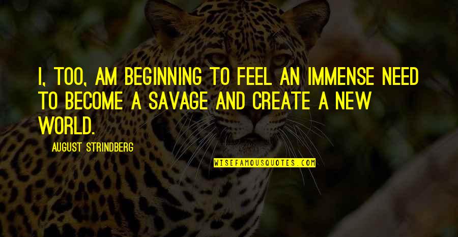 Incondicionalmente In English Quotes By August Strindberg: I, too, am beginning to feel an immense Incondicionalmente In English Quotes By August Strindberg: I, too, am beginning to feel an immense