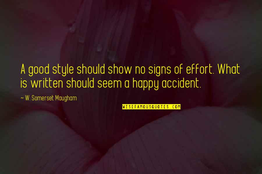 Inconducive In A Sentence Quotes By W. Somerset Maugham: A good style should show no signs of